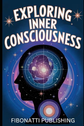 Stock image for Exploring Inner Consciousness: A Practical Guide to Expanding Awareness for sale by Ria Christie Collections