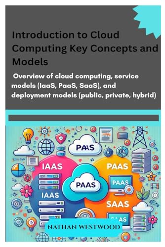 9798312672404: Introduction to Cloud Computing: Key Concepts and Models: Overview of cloud computing, service models (IaaS, PaaS, SaaS), and deployment models (public, private, hybrid).