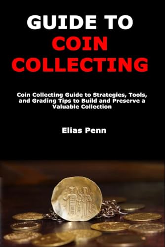 Immagine dell'editore per Guide to Coin Collecting: Coin Collecting Guide to Strategies, Tools, and Grading Tips to Build and Preserve a Valuable Collection venduto da Ria Christie Collections
