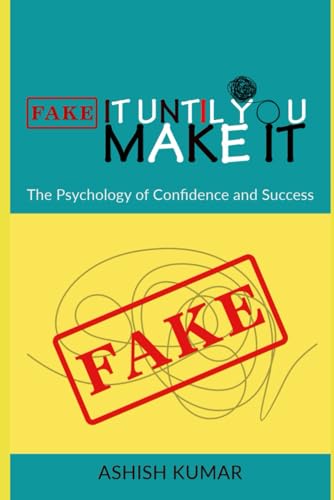 Beispielbild fr Fake It Until You Make It: The Psychology of Confidence and Success: "How Mindset, Action, and Resilience Shape Your Path to Achievement" zum Verkauf von Ria Christie Collections
