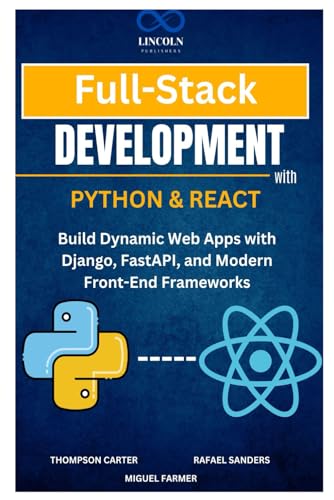 9798312720679: Full-Stack Development with Python & React: Build Dynamic Web Apps with Django, FastAPI, and Modern Front-End Frameworks