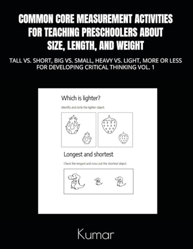 9798312742121: COMMON CORE MEASUREMENT ACTIVITIES FOR TEACHING PRESCHOOLERS ABOUT SIZE, LENGTH, AND WEIGHT: TALL VS. SHORT, BIG VS. SMALL, HEAVY VS. LIGHT, MORE OR LESS FOR DEVELOPING CRITICAL THINKING VOL.1