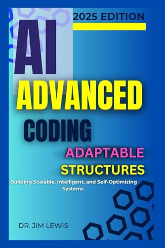 9798312812237: AI Advanced Coding Adaptable Structures.: Building Scalable, Intelligent, and Self-Optimizing Systems.