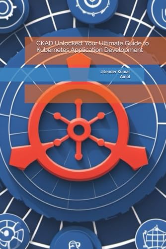 Stock image for CKAD Unlocked: Your Ultimate Guide to Kubernetes Application Development for sale by Ria Christie Collections