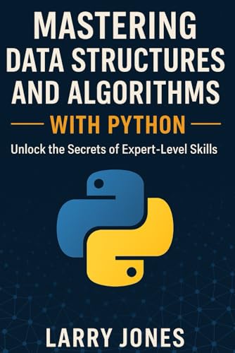 Beispielbild fr Mastering Data Structures and Algorithms with Python: Unlock the Secrets of Expert-Level Skills zum Verkauf von Ria Christie Collections