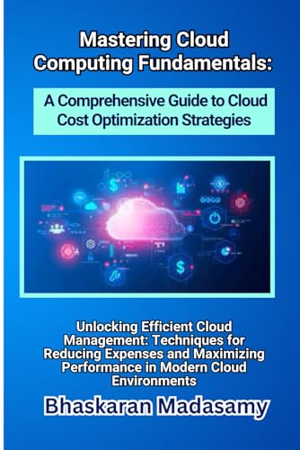 Image d'archives pour Mastering Cloud Computing Fundamentals: A Comprehensive Guide to Cloud Cost Optimization Strategies: Unlocking Efficient Cloud Management: Techniques ... Simple: Master the Cloud with Confidence) mis en vente par Ria Christie Collections