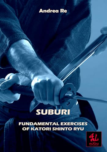 9798312950915: Suburi: Fundamental Exercises of Katori Shinto Ryu (The Guides)