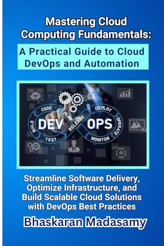 Immagine dell'editore per Mastering Cloud Computing Fundamentals: A Practical Guide to Cloud DevOps and Automation: Streamline Software Delivery, Optimize Infrastructure, and ... Simple: Master the Cloud with Confidence) venduto da Ria Christie Collections