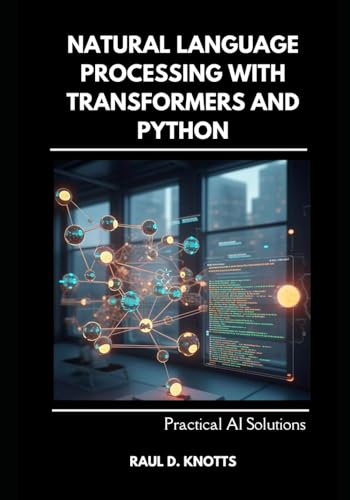 9798313237930: Natural Language Processing with Transformers and Python: Practical AI Solutions