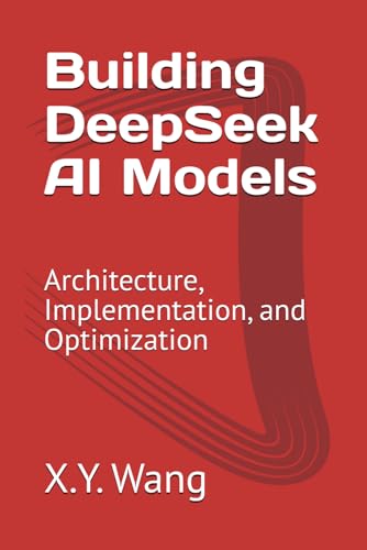 Beispielbild fr Building DeepSeek AI Models: Architecture, Implementation, and Optimization (Advanced Topics in Machine Learning) zum Verkauf von Ria Christie Collections