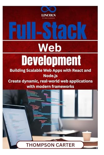 Beispielbild fr Full-Stack Web Development: Building Scalable Web Apps with React and Node.js Create dynamic, real-world web applications with modern frameworks zum Verkauf von Ria Christie Collections