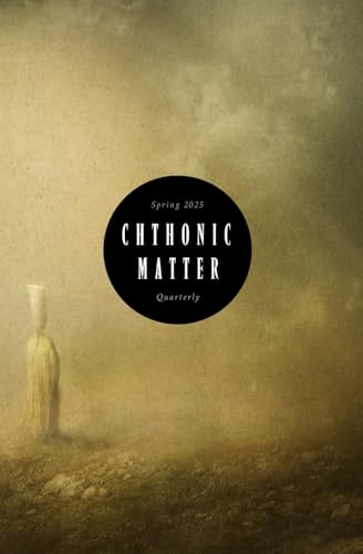 9798313523941: Chthonic Matter Quarterly: Spring 2025