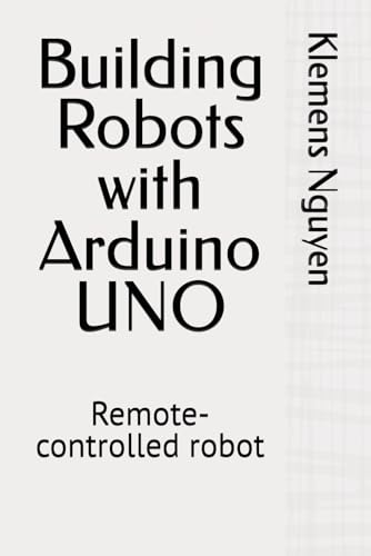 9798313651385: Building Robots with Arduino UNO: Remote-controlled robot: 1