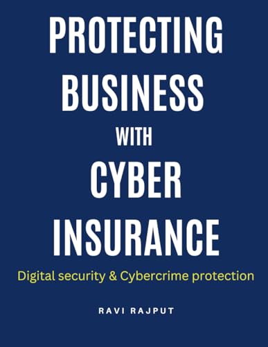 Beispielbild fr Protecting Business with Cyber Insurance: Future trends in cyber insurance | Cyber risk management strategies | Cyber insurance for protecting businesses | Digital security | Cybercrime protection zum Verkauf von Ria Christie Collections