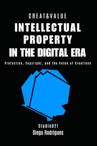 9798313662251: INTELLECTUAL PROPERTY IN THE DIGITAL ERA: Protection, Copyright, and the Value of Creations (Quick Learn Series)