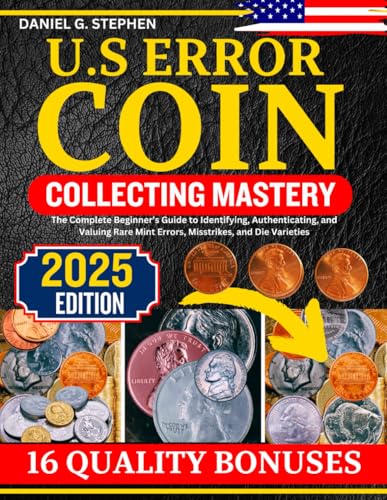 Beispielbild fr U.S ERROR COIN COLLECTING MASTERY: The Complete Beginner's Guide to Identifying, Authenticating, and Valuing Rare Mint Errors, Misstrikes, and Die Varieties zum Verkauf von Ria Christie Collections