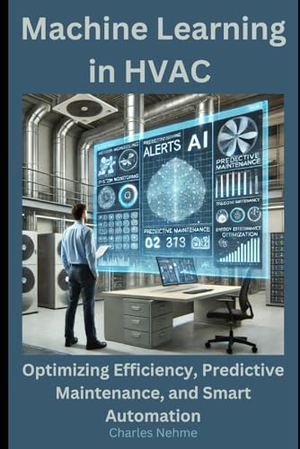 9798313743967: Machine Learning in HVAC: Optimizing Efficiency, Predictive Maintenance, and Smart Automation