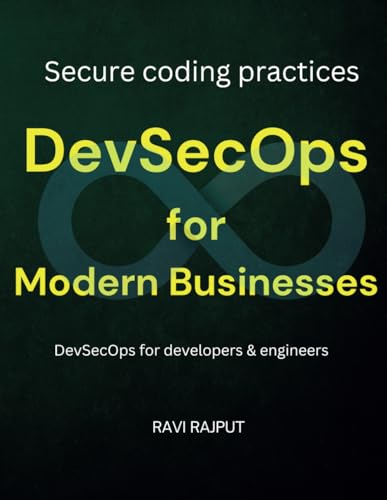 9798313757940: DevSecOps for Modern Businesses: Implement DevSecOps | Making software security a priority | Secure coding practices in DevOps | CI/CD security strategies | DevSecOps for developers & engineers