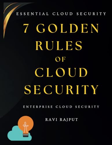 Beispielbild fr 7 Golden Rules of Cloud Security: The Essential Cloud Security Handbook | Secure AWS, Azure & Google Cloud Fast - Master Cloud Protection | Cloud security fundamentals | Cloud governance best practice zum Verkauf von Ria Christie Collections