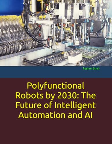 Imagen de archivo de Polyfunctional Robots by 2030: The Future of Intelligent Automation and AI a la venta por Ria Christie Collections