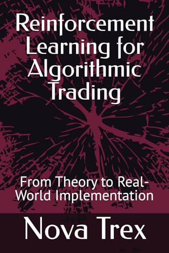 9798314017210: Reinforcement Learning for Algorithmic Trading: From Theory to Real-World Implementation