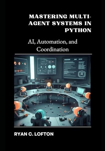 Beispielbild fr Mastering Multi-Agent Systems in Python: AI, Automation, and Coordination zum Verkauf von Ria Christie Collections