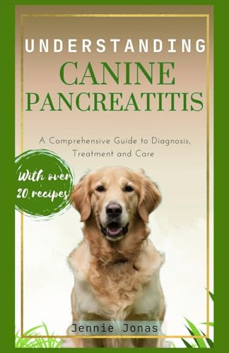 9798314052686: UNDERSTANDING CANINE PANCREATITIS: A Comprehensive Guide to Diagnosis, Treatment, and Care (Understanding Dog Health Conditions)