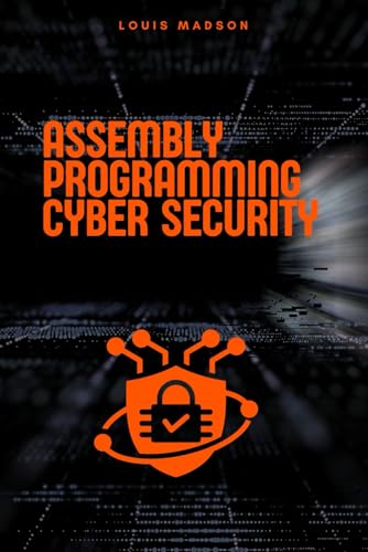 9798314261477: Assembly Programming for Cyber Security: Unleash the Power of Low-Level Code to Break and Defend Systems (Assembly Programming Language: for ... Computer Architecture, for Cyber Security)