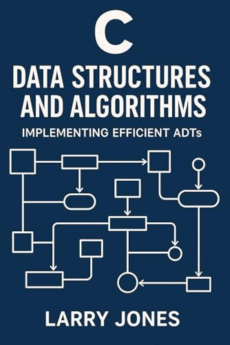 9798314293621: C Data Structures and Algorithms: Implementing Efficient ADTs