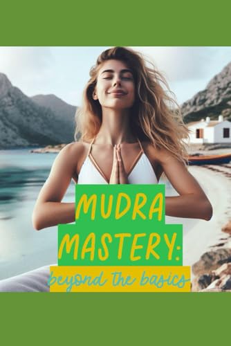 Stock image for Mudra Mastery: Beyond the Basics: Advanced Health Gestures for Your Health & Wellness for sale by Ria Christie Collections