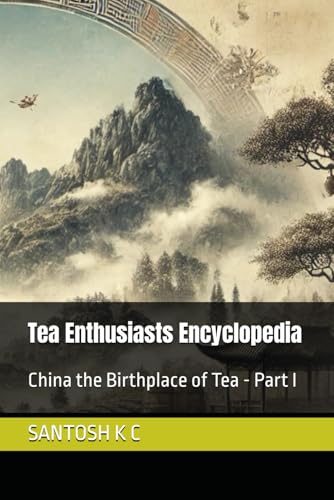 Beispielbild fr Tea Enthusiasts Encyclopedia: China the Birthplace of Tea - Part I zum Verkauf von Ria Christie Collections