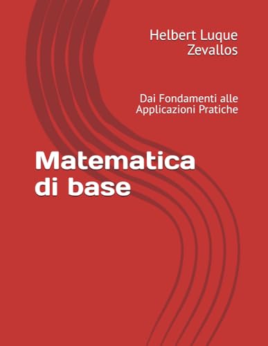 Stock image for Matematica di base: Dai Fondamenti alle Applicazioni Pratiche (Laurea in Matematica) (Italian Edition) for sale by Ria Christie Collections