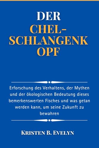Stock image for DER CHEL-SCHLANGENKOPF: Erforschung des Verhaltens, der Mythen und der kologischen Bedeutung dieses bemerkenswerten Fisches und was getan werden kann, um seine Zukunft zu bewahren (German Edition) for sale by Ria Christie Collections