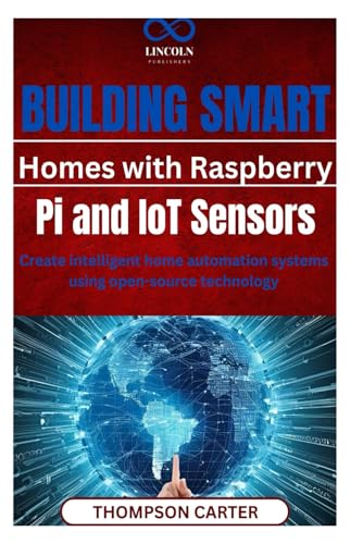 Beispielbild fr Building Smart Homes with Raspberry Pi and IoT Sensors: Create intelligent home automation systems using open-source technology zum Verkauf von Ria Christie Collections