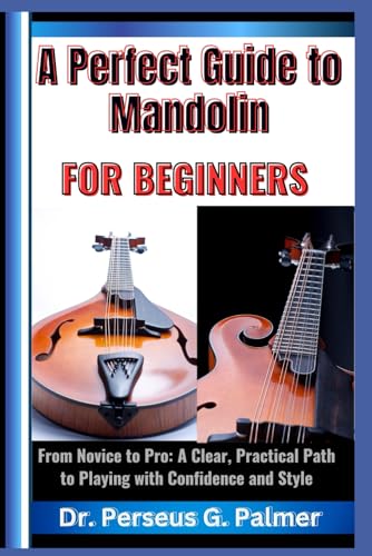 9798314678435: A Perfect Guide to Mandolin for Beginners: From Novice to Pro: A Clear, Practical Path to Playing with Confidence and Style