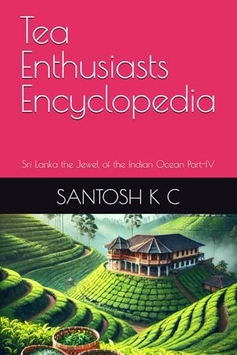 Beispielbild fr Tea Enthusiasts Encyclopedia: Sri Lanka the Jewel of the Indian Ocean Part-IV zum Verkauf von Ria Christie Collections