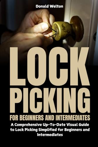 9798314710708: Lock Picking for Beginners and Intermediates: A Comprehensive Up-To-Date Visual Guide to Lock Picking Simplified for Beginners and Intermediates