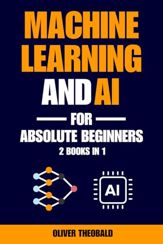 Beispielbild fr Machine Learning and AI for Absolute Beginners: A Plain English Introduction (2 Books in 1) zum Verkauf von Ria Christie Collections