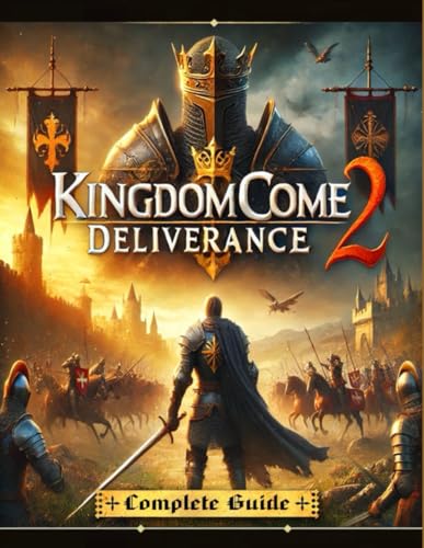 9798314778784: Kingdom Come Deliverance 2 : The Most Complete and Updated Guide with Tips, Tricks, Walkthrough,and Strategies to Become a Pro Player