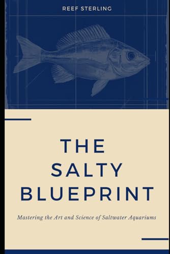 Beispielbild fr The Salty Blueprint: Mastering the Art and Science of Saltwater Aquariums (Salt Water Tanks) zum Verkauf von Ria Christie Collections