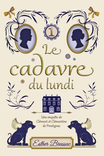 Stock image for Le cadavre du lundi, cosy mystery saupoudr de romance sous le Second Empire: (t.1 Les enqutes de Clment et Clmentine de Prestignac) for sale by GreatBookPrices