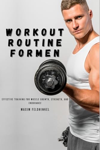 9798314925133: Workout Routine for Men: Effective Training for Muscle Growth, Strength, and Endurance