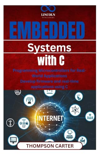 9798314968642: Embedded Systems with C: Programming Microcontrollers for Real-World Applications Develop firmware and realtime applications using C