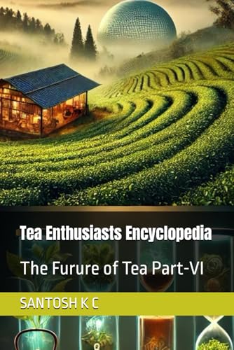 Stock image for Tea Enthusiasts Encyclopedia: The Furure of Tea Part-VI for sale by Ria Christie Collections