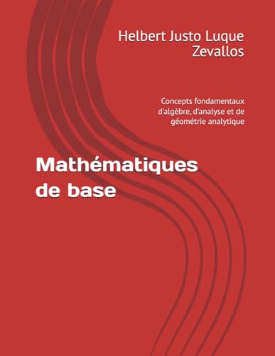 Stock image for Mathmatiques de base: Concepts fondamentaux d'algbre, d'analyse et de gomtrie analytique (Licence en Mathmatiques) (French Edition) for sale by Ria Christie Collections