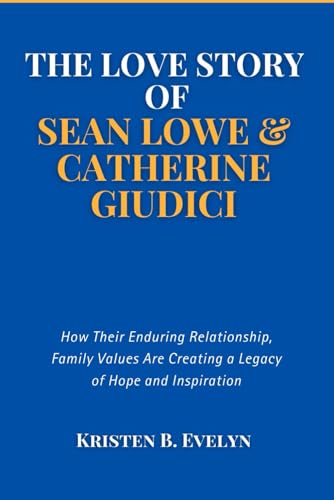 Stock image for THE LOVE STORY OF SEAN LOWE & CATHERINE GIUDICI: How Their Enduring Relationship, Family Values Are Creating a Legacy of Hope and Inspiration for sale by Ria Christie Collections