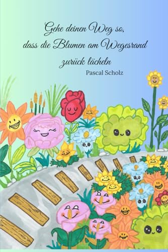 9798315403326: Gehe deinen Weg so, dass die Blumen am Wegesrand zurck lcheln