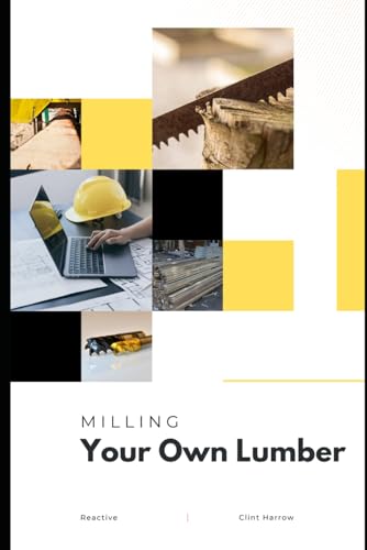 Beispielbild fr Milling Your Own Lumber: The Art of Small-Scale Sawmilling zum Verkauf von Ria Christie Collections