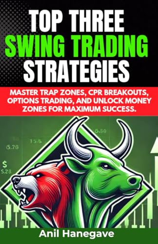 9798315465126: Top Three Swing Trading Strategies: Master Trap Zones, CPR Breakouts, Options Trading, and Unlock Money Zones for Maximum Success.