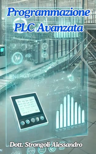 Immagine dell'editore per Programmazione PLC Avanzata: Strategie e tecniche per risolvere problemi comuni nei PLC (Italian Edition) venduto da Ria Christie Collections